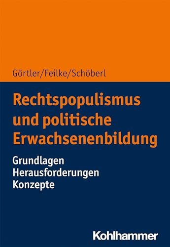 Rechtspopulismus und politische Erwachsenenbildung: Grundlagen - Herausforderungen - Konzepte