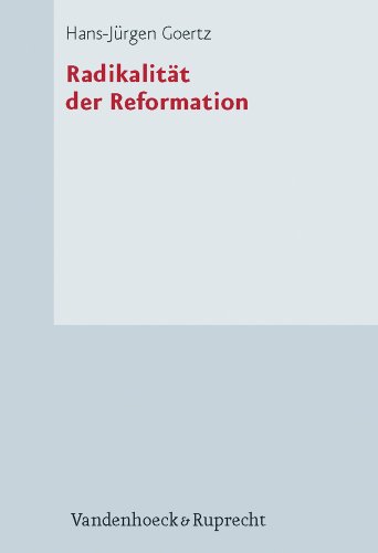 Radikalität der Reformation: Aufsätze und Abhandlungen (Forschungen zur Kirchen- und Dogmengeschichte, Band 93) von Vandenhoeck & Ruprecht