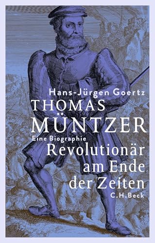 Thomas Müntzer: Revolutionär am Ende der Zeiten. Eine Biographie von C.H.Beck