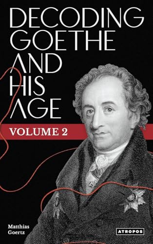 Decoding Goethe and His Age, Vol. 2 von Atropos Press