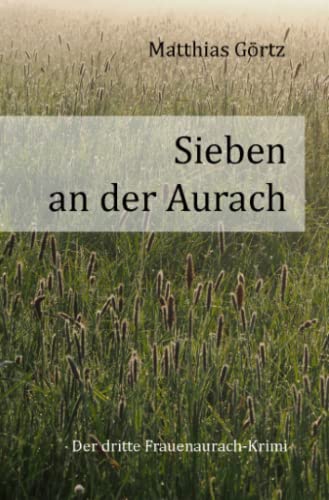 Sieben an der Aurach: Der dritte Frauenaurach-Krimi (Frauenaurach-Krimis)
