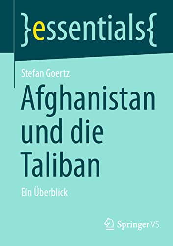 Afghanistan und die Taliban: Ein Überblick (essentials) von Springer VS