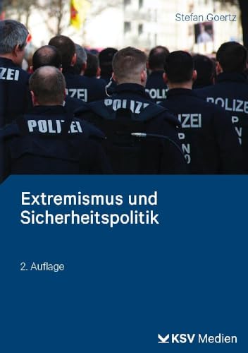 Extremismus und Sicherheitspolitik: Studienkurs für die Polizei und die Verfassungsschutzbehörden Extremismus und Sicherheitspolitik: Studienkurs für die Polizei und die Verfassungsschutzbehörden von Kommunal-u.Schul-Verlag