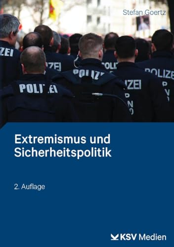 Extremismus und Sicherheitspolitik: Studienkurs für die Polizei und die Verfassungsschutzbehörden von Kommunal- und Schul-Verlag/KSV Medien Wiesbaden