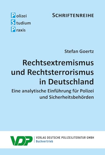 Rechtsextremismus und Rechtsterrorismus in Deutschland: Eine analytische Einführung für Polizei und Sicherheitsbehörden (PSP Schriftenreihe)