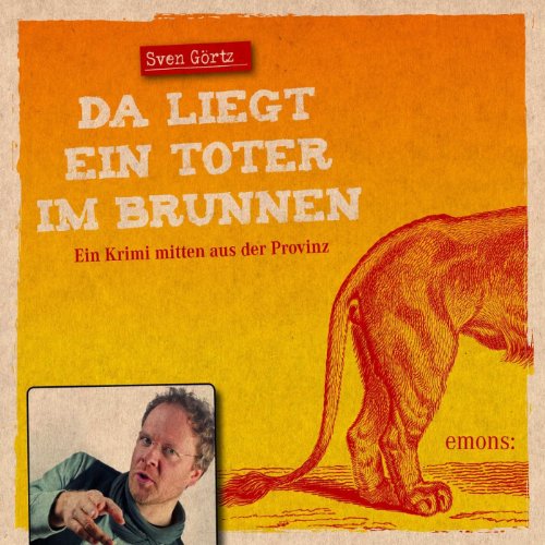 Da liegt ein toter im Brunnen: Ein Krimi mitten aus der Provinz. Gelesen vom Autor