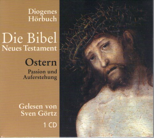 Ostern: Passion und Auferstehung: Passion und Auferstehung. Ungekürzte Ausgabe (Diogenes Hörbuch) von Diogenes