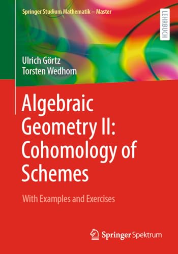 Algebraic Geometry II: Cohomology of Schemes: With Examples and Exercises (Springer Studium Mathematik - Master) von Springer Spektrum