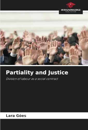 Partiality and Justice: Division of labour as a social contract von Our Knowledge Publishing