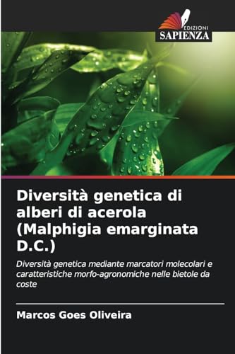 Diversità genetica di alberi di acerola (Malphigia emarginata D.C.): Diversità genetica mediante marcatori molecolari e caratteristiche morfo-agronomiche nelle bietole da coste von Edizioni Sapienza
