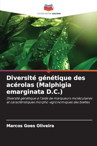 Diversité génétique des acérolas (Malphigia emarginata D.C.): Diversité génétique à l'aide de marqueurs moléculaires et caractéristiques morpho-agronomiques des blettes von Editions Notre Savoir