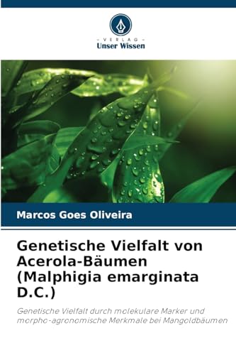 Genetische Vielfalt von Acerola-Bäumen (Malphigia emarginata D.C.): Genetische Vielfalt durch molekulare Marker und morpho-agronomische Merkmale bei Mangoldbäumen von Verlag Unser Wissen