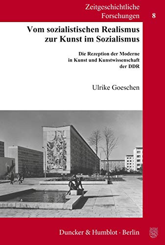 Vom sozialistischen Realismus zur Kunst im Sozialismus. Die Rezeption der Moderne in Kunst und Kunstwissenschaft der DDR