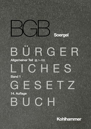 Kommentar zum Bürgerlichen Gesetzbuch mit Einführungsgesetz und Nebengesetzen (BGB) (Soergel): Band 1, Allgemeiner Teil 1: §§ 1-103 (Bürgerliches ... (BGB) (Soergel): 14. Auflage, 1, Band 1) von W. Kohlhammer GmbH