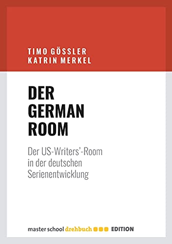 Der German Room: Der US-Writers'-Room in der deutschen Serienentwicklung von Master School Drehbuch