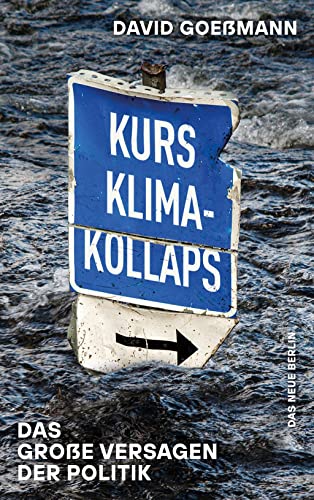 Kurs Klimakollaps: Das große Versagen der Politik von Das Neue Berlin