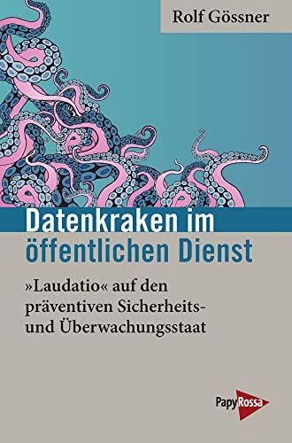 Datenkraken im Öffentlichen Dienst: »Laudatio« auf den präventiven Sicherheits- und Überwachungsstaat (Neue Kleine Bibliothek) von PapyRossa Verlag