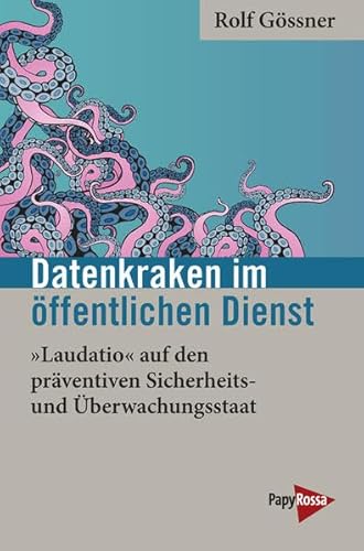 Datenkraken im Öffentlichen Dienst: »Laudatio« auf den präventiven Sicherheits- und Überwachungsstaat (Neue Kleine Bibliothek)