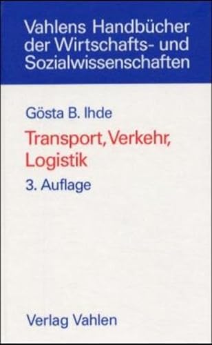 Transport, Verkehr, Logistik: Gesamtwirtschaftliche Aspekte und einzelwirtschaftliche Handhabung (Vahlens Handbücher der Wirtschafts- und Sozialwissenschaften) von Vahlen