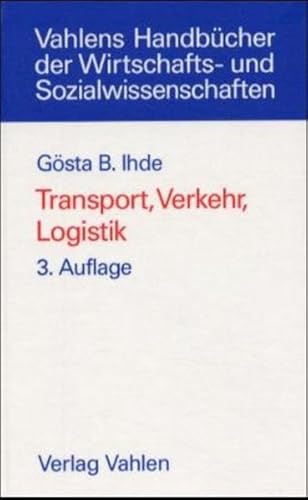 Transport, Verkehr, Logistik: Gesamtwirtschaftliche Aspekte und einzelwirtschaftliche Handhabung (Vahlens Handbücher der Wirtschafts- und Sozialwissenschaften) von Vahlen