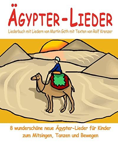 Ägypter-Lieder - 8 wunderschöne neue Ägypter-Lieder für Kinder zum Mitsingen, Tanzen und Bewegen: Das Liederbuch mit allen Texten, Noten und Gitarrengriffen zum Mitsingen und Mitspielen