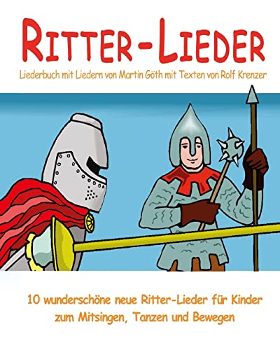 Ritter-Lieder - 10 wunderschöne neue Ritter-Lieder für Kinder zum Mitsingen, Tanzen und Bewegen: Das Liederbuch mit allen Texten, Noten und Gitarrengriffen zum Mitsingen und Mitspielen