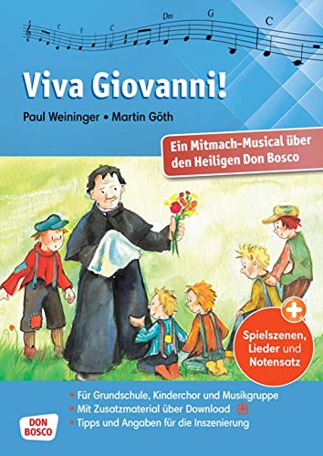 Viva Giovanni!: Ein Mitmach-Musical über den Heiligen Don Bosco. Spielszenen, Lieder und Notensatz für die Aufführung in der Grundschule oder beim Kindergottesdienst Viva Giovanni!: Ein Mitmach-Musical über den Heiligen Don Bosco. Spielszenen, Lieder und Notensatz für die Aufführung in der Grundschule oder beim Kindergottesdienst