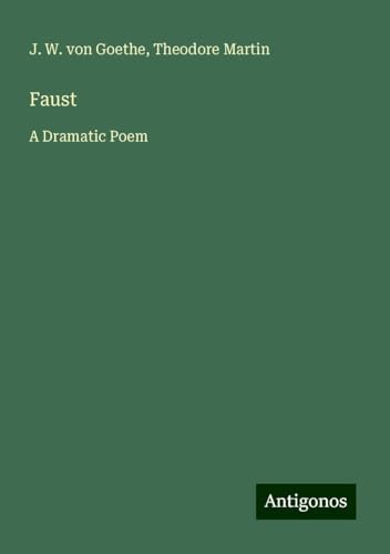 Faust: A Dramatic Poem von Antigonos Verlag