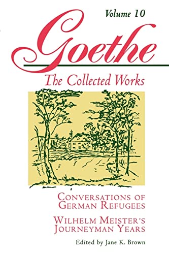 Conversations of German Refugees: Wilhelm Meister's Journeyman Years of the Renunciants: Conversations of German Refugees--Wilhelm Meister's ... or The Renunciants (Goethe's Collected Works)