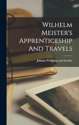 Wilhelm Meister's Apprenticeship and Travels Wilhelm Meister's Apprenticeship and Travels von Anson Street Press