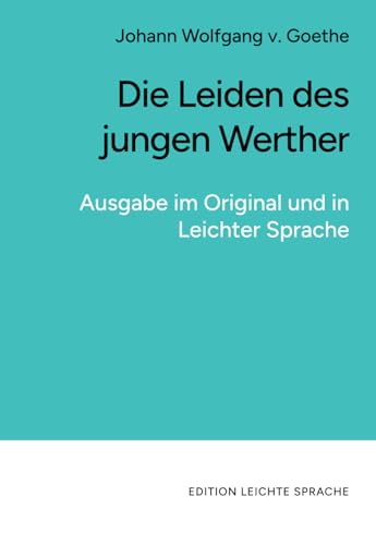 Die Leiden des jungen Werther (in leichter Sprache): Ausgabe im Original und in Leichter Sprache von LS-Media