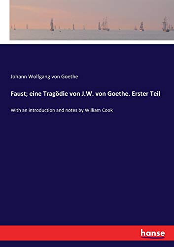 Faust; eine Tragödie von J.W. von Goethe. Erster Teil: With an introduction and notes by William Cook von Hansebooks