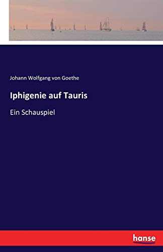 Iphigenie auf Tauris: Ein Schauspiel von Hansebooks