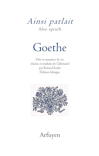Ainsi parlait Goethe: Dits et maximes de vie Ainsi parlait Goethe: Dits et maximes de vie von ARFUYEN