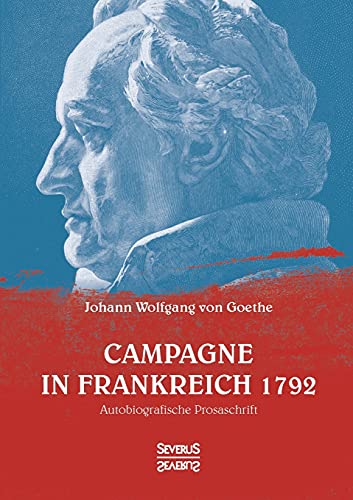 Campagne in Frankreich 1792: Autobiografische Prosaschrift Campagne in Frankreich 1792: Autobiografische Prosaschrift