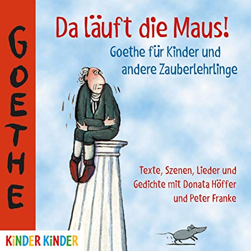 Da läuft die Maus! Goethe für Kinder und andere Zauberlehrlinge: CD Standard Audio Format, Lesung (Kinder Kinder)