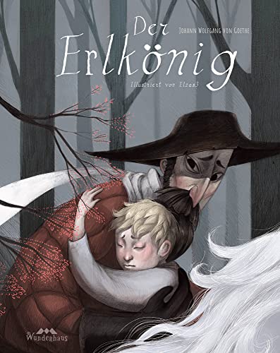 Der Erlkönig: Eine fantastisch illustrierte Ballade Der Erlkönig: Eine fantastisch illustrierte Ballade von Wunderhaus Verlag