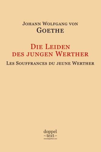 Die Leiden des jungen Werther / Les Souffrances du jeune Werther – Edition bilingue allemand-français / Zweisprachig Deutsch-Französisch Die Leiden des jungen Werther / Les Souffrances du jeune Werther – Edition bilingue allemand-français / Zweisprachig Deutsch-Französisch