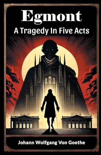 Egmont A Tragedy In Five Acts Egmont A Tragedy In Five Acts von Double 9 Books