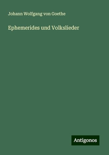 Ephemerides und Volkslieder Ephemerides und Volkslieder von Antigonos Verlag