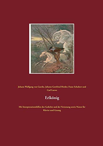 Erlkönig: Mit Interpretationshilfen des Gedichts und der Vertonung sowie Noten für Klavier und Gesang Erlkönig: Mit Interpretationshilfen des Gedichts und der Vertonung sowie Noten für Klavier und Gesang