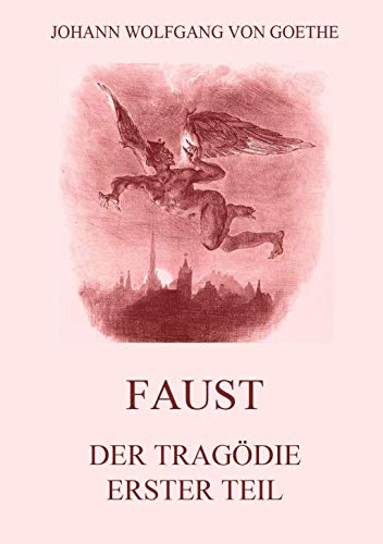 Faust, der Tragödie erster Teil: Mit Illustrationen von Delacroix Faust, der Tragödie erster Teil: Mit Illustrationen von Delacroix