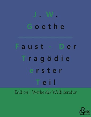 Faust - Der Tragödie erster Teil: Faust 1 (Edition Werke der Weltliteratur) von Gröls Verlag