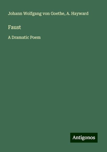 Faust: A Dramatic Poem Faust: A Dramatic Poem von Antigonos Verlag