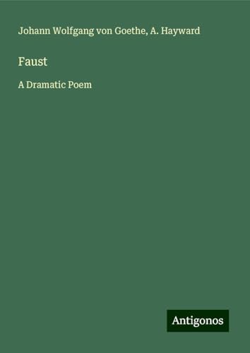 Faust: A Dramatic Poem Faust: A Dramatic Poem von Antigonos Verlag
