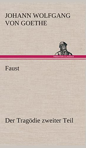 Faust: Der Tragödie zweiter Teil Faust: Der Tragödie zweiter Teil