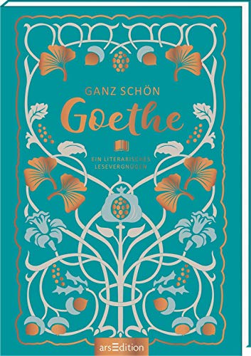 Ganz schön Goethe: Ein literarisches Lesevergnügen Ganz schön Goethe: Ein literarisches Lesevergnügen