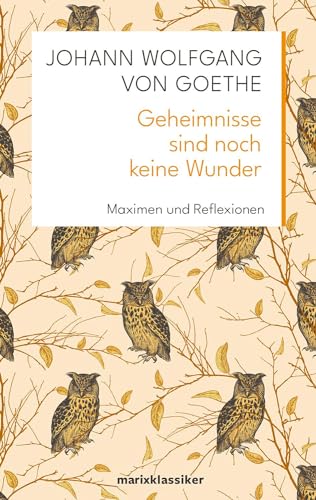Geheimnisse sind noch keine Wunder: Maximen und Reflexionen (Neue Klassiker der Weltliteratur) von Marix Verlag