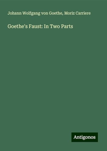 Goethe's Faust: In Two Parts Goethe's Faust: In Two Parts
