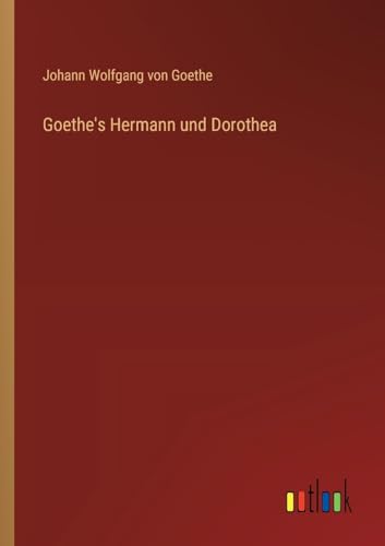 Goethe's Hermann und Dorothea von Outlook Verlag